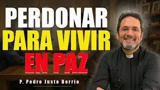 PERDONAR PARA VIVIR EN PAZ | P. Pedro Justo Berrío