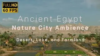 Relaxing Ancient Egypt City Ambience &bull; Peaceful Desert, Lake, Farmland ambience for Relaxation
