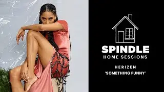 Spindle Home Session: Herizen Performs Her Unreleased Track &lsquo;Something Funny'
