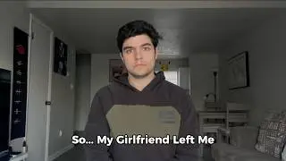 So... My Girlfriend Left Me