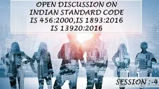 OPEN DISCUSSION ON  INDIAN STANDARD CODE IS 456:2000,IS 1893:2016 IS 13920:2016