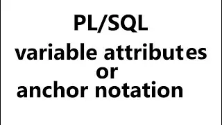 variable attributes or anchor notations in pl/sql | anchor notations in pl/sql | pl/sql tutorial