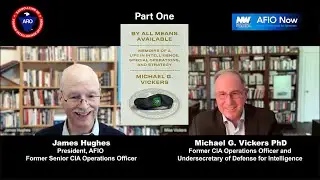 Michael G. Vickers PhD - Part 1 - Memoirs of Life in Intelligence, Special Operations, and Strategy
