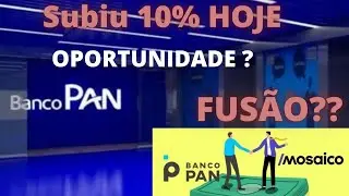 BANCO PAN SUBINDO MUITO E POSS&Iacute;VEL FUS&Atilde;O COM MOSAICO AN&Aacute;LISE COMPLETA - OPORTUNIDADE ? MOSI3 BPAN4
