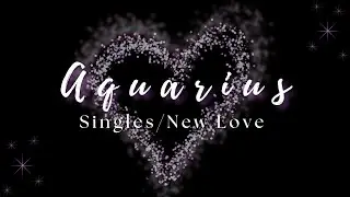 ♒ Aquarius | A Love Worth Giving a Chance | Singles / New Love