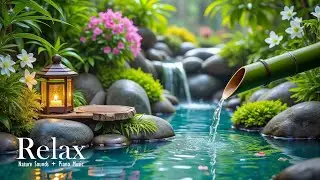 Relaxing Music Relieves Stress, Anxiety and Depression 🌿 Soothing Piano + Bamboo Water Fountain