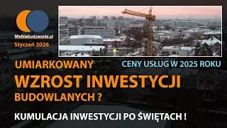 Wiadomości Budowlane Styczeń 2026 # 1 Umiarkowany wzrost inwestycji budowlanych ?