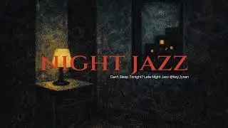 Can’t Sleep Tonight? Late Night Jazz