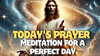 TODAY'S PRAYER - The Art of Calming the Mind Meditation for a Perfect Day