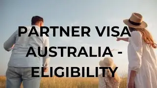 PARTNER VISA FOR AUSTRALIA - PERMANENT RESIDENCE - 309 & 100 VISA ASSISTANCE