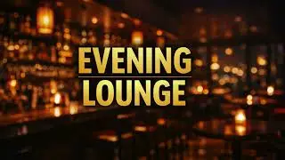 Modern Lounge Bar Vibes ✨ Relaxing Evening Music