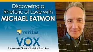 Veritas Vox - 3 | Discovering a Rhetoric of Love with Michael Eatmon