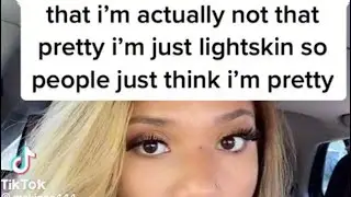 &ldquo;I&rsquo;m not pretty I&rsquo;m just Lightskin &ldquo;