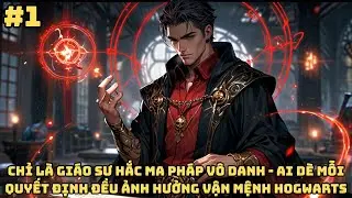 FANFIC HARRY POTTER: GIÁO SƯ HẮC MA PHÁP VÔ DANH, MỖI QUYẾT ĐỊNH ĐỀU ĐỔI VẬN MỆNH HOGWARTS - P1