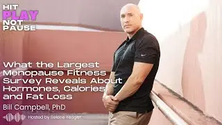 The Largest Menopause Fitness Survey on Hormones, Calories, and Fat Loss, with Bill Campbell PhD