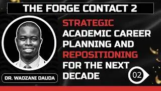 THE FORGE CONTACT 2: STRATEGIC ACADEMIC CAREER PLANNING AND REPOSITIONING FOR THE NEXT DECADE