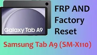 Samsung Galaxy Tab A9 (SM-X110) U4 Factory Reset and FRP Reset