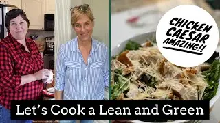 Let&rsquo;s Cook a Lean and Green/ Amazing Chicken Caesar Salad