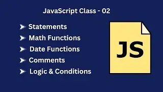 JavaScript Class 02: Statements, Math & Date Functions, Comments, Logic & Conditions