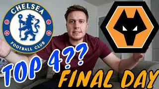RACE FOR TOP 4!! FINAL DAY!!| CHELSEA vs WOLVES MATCH PREVIEW