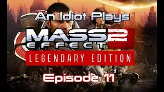 An Idiot Plays Mass Effect 2 Legendary Edition (Paragon) Episode 11 -  One Way Trip