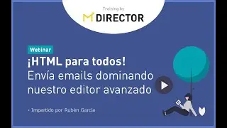 MDirector Webinar - &iexcl;HTML para todos! Env&iacute;a emails dominando nuestro editor avanzado