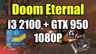 Doom Eternal - i3 2100 + GTX 950  | 1080P