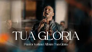 Tua Gl&oacute;ria (Ao Vivo) | Pastor Katian