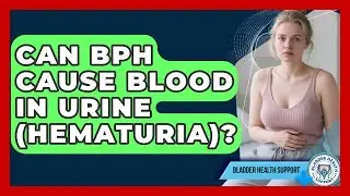 Can BPH Cause Blood In Urine (hematuria)? - Bladder Health Support