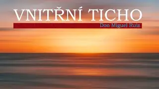 Vnitřn&iacute; ticho ♡ Don Miguel Ruiz ⭐️