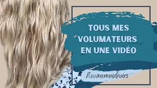 Je vous présente mes 9 volumateurs ! Celui que je préfère ...