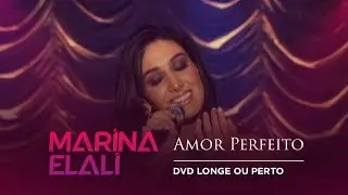 Marina Elali - Amor Perfeito | DVD Longe ou Perto