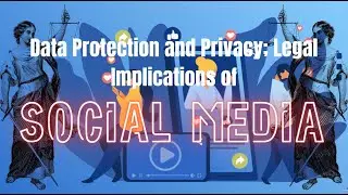 Data Protection and Privacy; Legal Implications of Social Media Usage