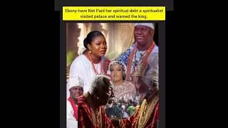 Ebony have Not Paid her spiritual debt a spiritualist visited palace and warned the king. 