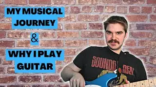 My Musical Journey, Influences & Why I Play the Guitar