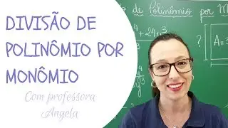 Divisão de Polinômio por Monômio - Professora Angela