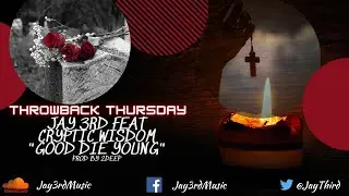 Jay 3rd Ft Cryptic Wisdom -  Good Die Young (Prod by 2DeepBeats) Throwback Thursday 2014