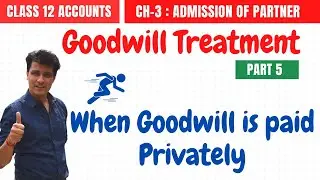 Treatment of Goodwill #5 | When Goodwill is Paid Privately |Admission of Partner#8 |12 Accounts