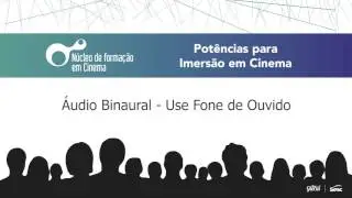 Centro Cultural Sesc Gl&oacute;ria - N&uacute;cleo de Forma&ccedil;&atilde;o em Cinema - Experimentos com &Aacute;udio Binaural 2
