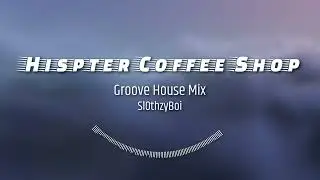 Hipster Coffee Shop - Groove House Mix