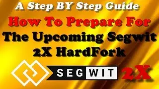 HOW TO PREPARE FOR THE UPCOMING SEGWIT 2X HARDFORK - A Step By Step Guide