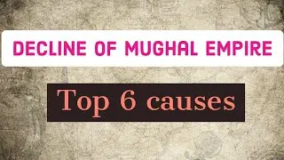 Top 6 Causes for the decline of The Mughal Empire || Mughal Empire Series 📚