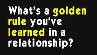 What&rsquo;s a golden rule you&rsquo;ve learned in a relationship? (r/AskMen)