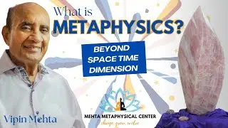 Introduction To Metaphysics: Key To Body, Mind & Spirit Harmony | MehtaMetaphysicalCenter.com