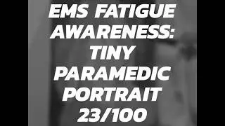 EMS Fatigue Awareness: Tiny Paramedic Portrait 23/100