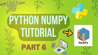 Scientific and Numeric Computing in Python- Part 6 | NumPy Tutorial