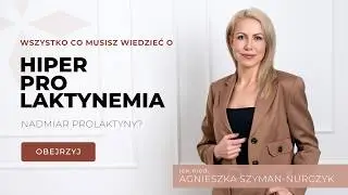 Hiperprolaktynemia – przyczyny, objawy i leczenie.