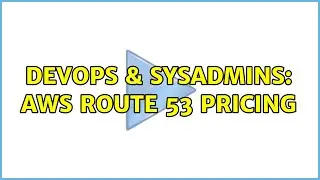 DevOps & SysAdmins: AWS Route 53 Pricing