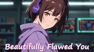 NIGHTCORE - Beautifully Flawed You - (FEMALE VOCALS) #animemusic #nightcore