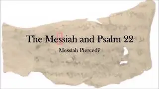 The Messiah and Psalm 22: Messiah Pierced?